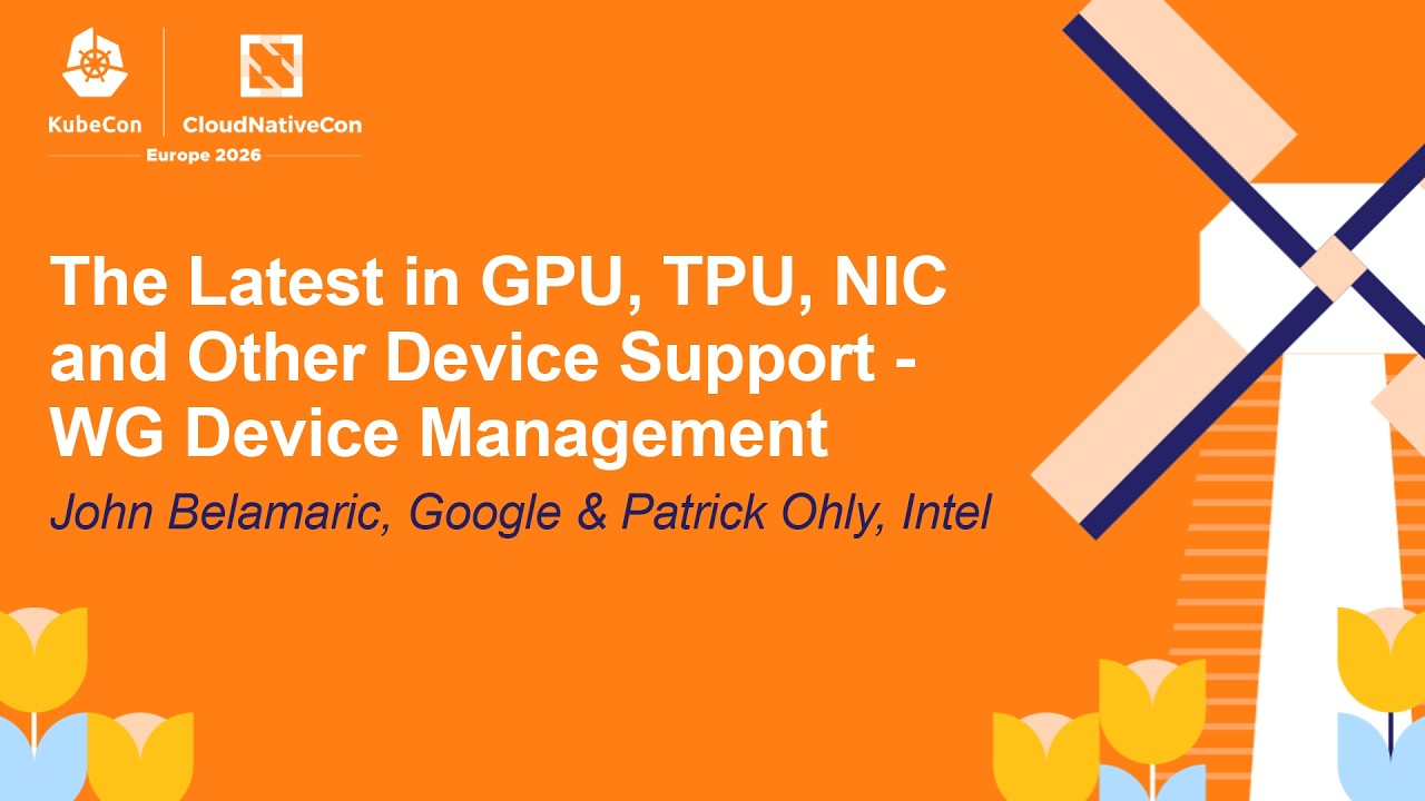 The Latest in GPU, TPU, NIC and Other Device Support - WG Device Ma... John Belamaric & Patrick Ohly