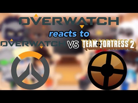 Overwatch reacts to Team Fortress 2 VS Overwatch |Part 1/2|