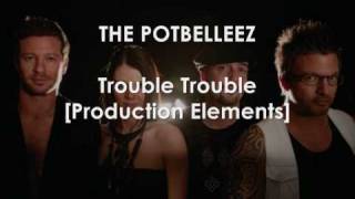 The Potbelleez - Trouble Trouble (Production Elements)