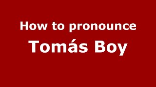 How to pronounce Tomás Boy