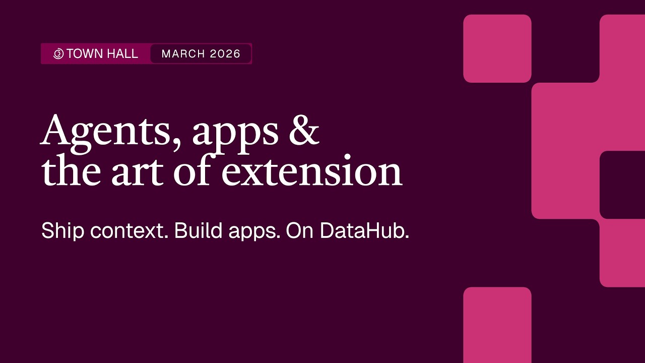 DataHub March 2026 Town Hall: Agents, Apps & the Art of Extension