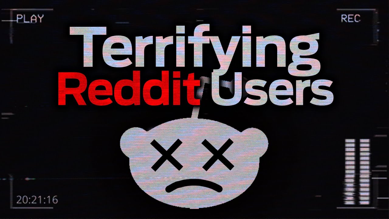 Terrifying Reddit Users