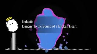 Galantis - Dancin' To the Sound of a Broken Heart