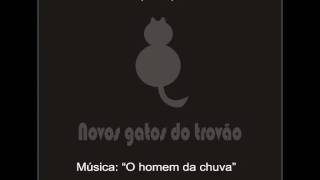 O homem da chuva - Novos Gatos do Trovão (Áudio/Demo)