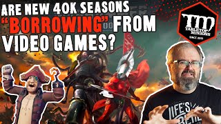 Are New Warhammer 40k Seasons "BORROWING" Ideas from Video Games?