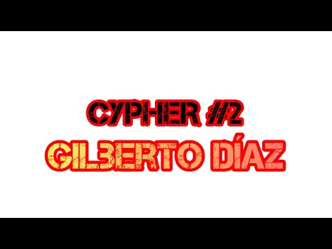 Gilberto Diaz - Cypher #2 (Video Oficial)