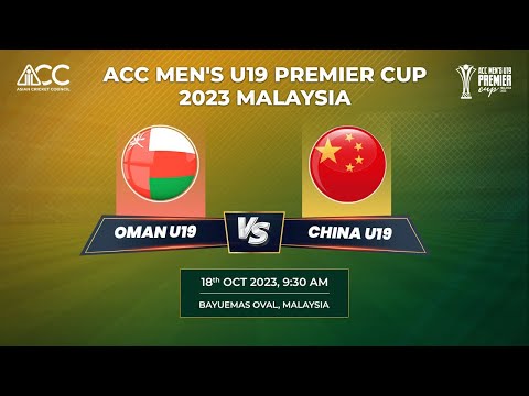 ACC MEN'S U-19 PREMIER CUP 2023 - OMAN vs CHINA