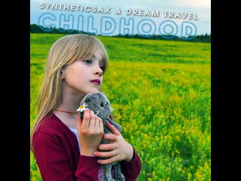 Syntheticsax & Dream Travel - Childhood