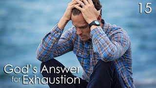 God's Answer for Exhaustion - 15