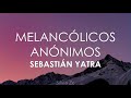 Sebastián Yatra - Melancólicos Anónimos (Letra)