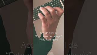 Acorde final de “Esto no es una elegía” de Silvio Rodríguez.