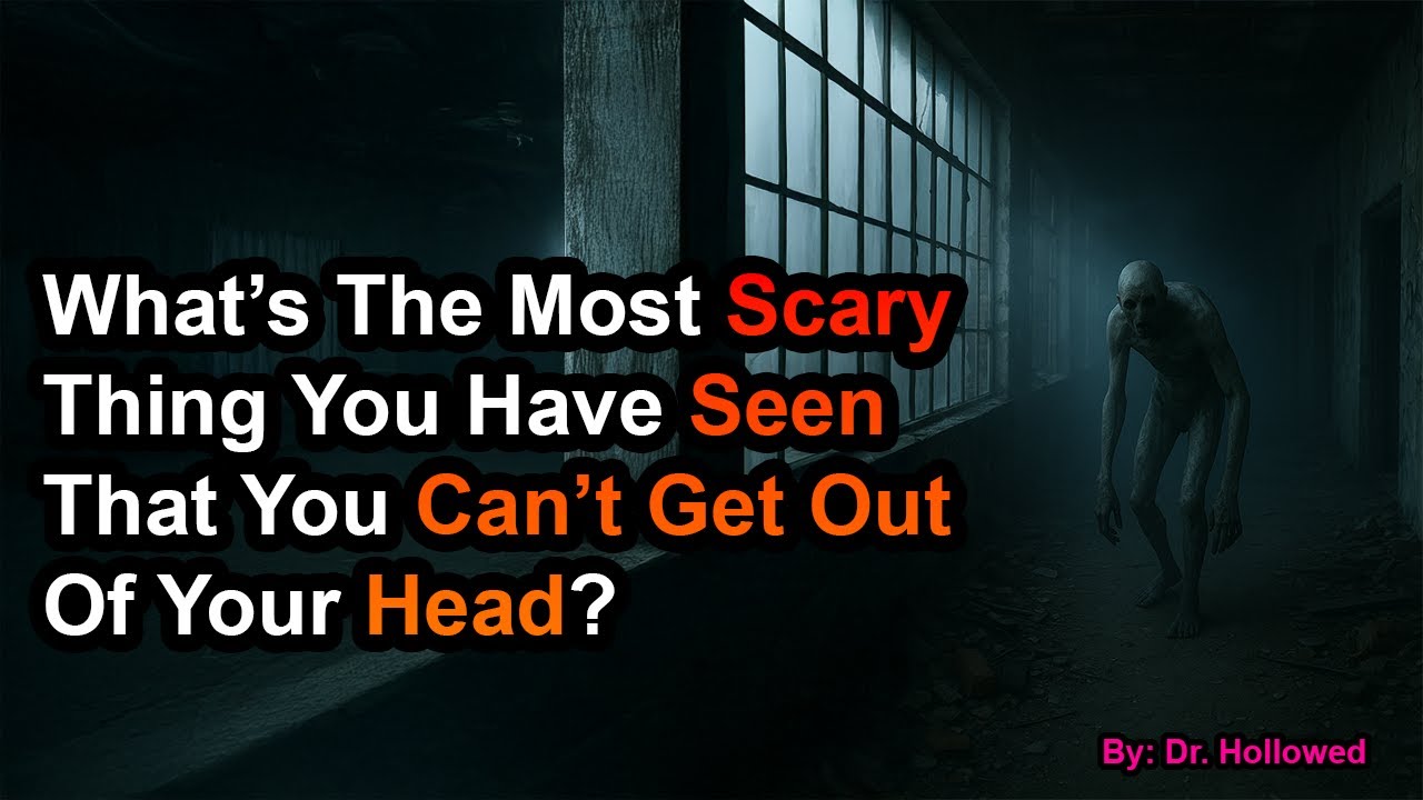 What’s The Most Scary Thing You Have Seen That You Can’t Get Out Of Your Head?