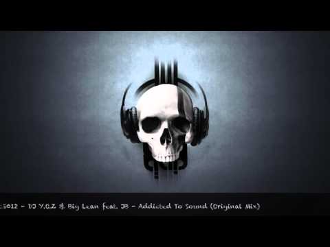 DJ Y.O.Z & Big Lean feat. JB - Addicted To Sound (Original Mix)