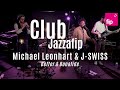 Club JazzaFIP : Michael Leonhart & JSWISS - Better & Bonafide