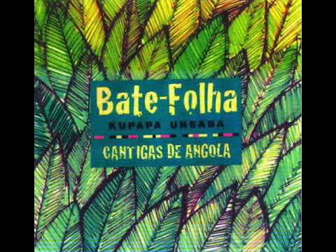 Bate - Folha - Kupapa Unsaba - Cantigas De Angola