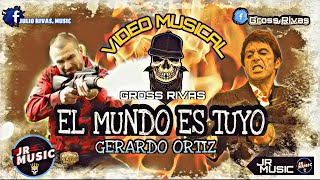 El Mundo Es Tuyo - Gerardo Ortiz // VIDEO MUSICAL CON AURELIO CASILLAS Y TONY MONTANA (SCARFACE) JRM