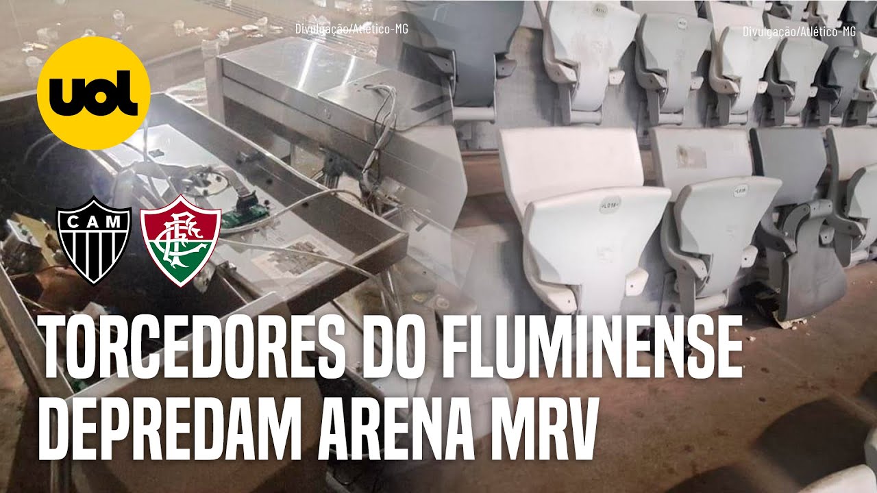ATLÉTICO-MG X FLUMINENSE: TORCEDORES DO FLU DEPREDAM ARENA MRV; GALO ACIONA CONMEBOL