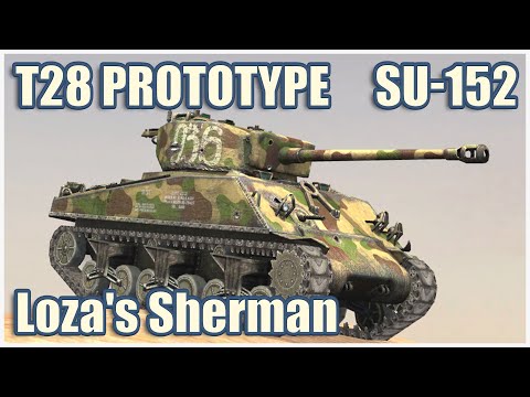 T28 Prototype, SU-152 & Loza's M4-A2 Sherman • WoT Blitz Gameplay