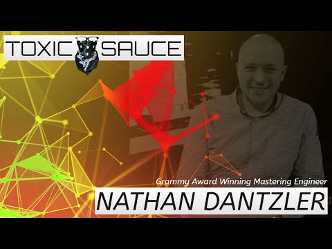 Toxic Sauce: Interview with Grammy Award Winning Mastering Engineer Nathan Dantzler!!
