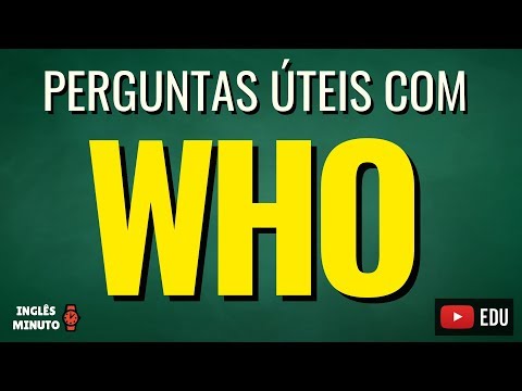 WHO: como usar - Inglês Minuto - Perguntas úteis com WHO