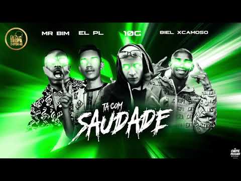 MC BIEL XCAMOSO E 10G E EL PL E MR BIM - TA COM SAUDADE MÚSICA NOVA EXCLUSIVA 2019