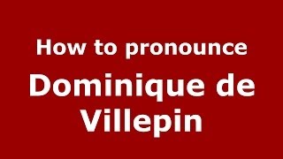 How to pronounce Dominique De Villepin