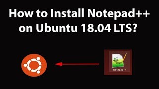 How to Install Notepad++ on Ubuntu 18.04 LTS?
