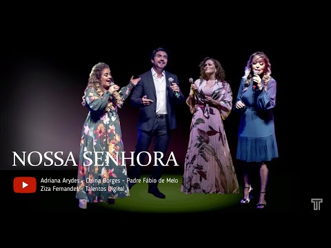 NOSSA SENHORA: Adriana Arydes - Celina Borges - Padre Fábio de Melo - Ziza Fernandes