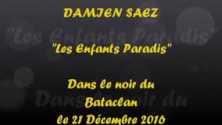 Damien SAEZ   Les enfants paradis + paroles LIVE au BATACLAN le 21 12 2016