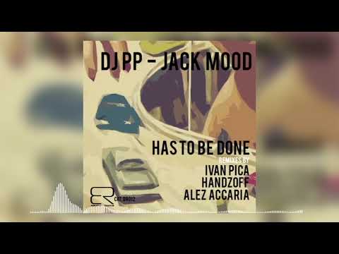 DJ PP & Jack Mood - Has To Be Done (Ivan Pica remix)