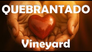 QUEBRANTADO - Vineyard Brasil - (Letra Legendada)