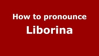 How to pronounce Liborina