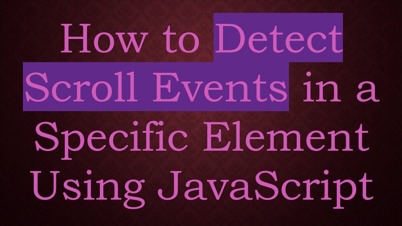 How to Detect Scroll Events in a Specific Element Using JavaScript