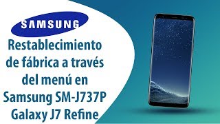 ¿Cómo restablecer datos de fábrica a través del menú en Samsung Galaxy J7 Refine SM-J737P?