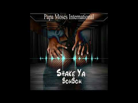 PAPA MOSES INTERNATIONAL - SHAKE YA BOMBOM - [ OFFICIAL AUDIO ]
