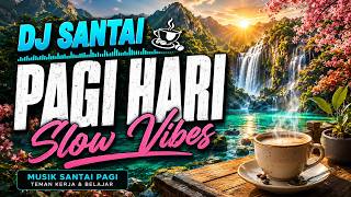 Download lagu DJ SANTAI PAGI HARI ☕ DJ SLOW ENAK BANGET | COCOK BUAT KERJA | MUSIK NGOPI PAGI mp3