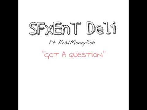 #SFxEnT Deli "Got A Question" ft RealMoneyRob