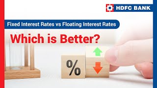 Difference Between Fixed Interest Rates vs Floating Interest Rates HDFCbank