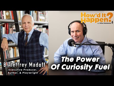 B. Jeffrey Madoff, The Power of Curiosity Fuel - Episode 214