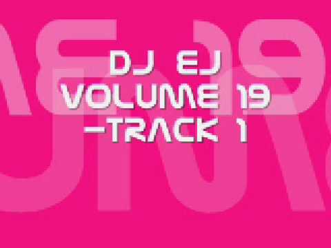 DJ EJ VOLUME 19 -TRACK 1