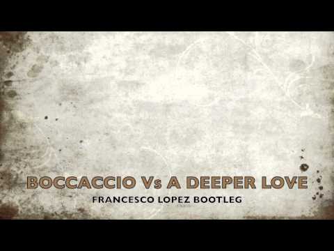 BOCCACCIO Vs A DEEPER LOVE (FRANCESCO LOPEZ REMIX)