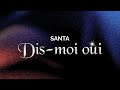 SANTA - Dis-moi oui (Paroles/Lyrics)