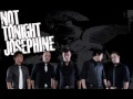 All that she wants - Not Tonight Josephine 