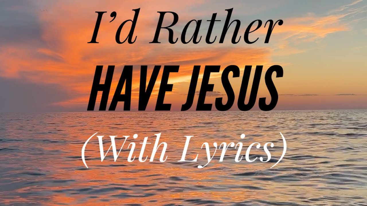 I’d Rather Have Jesus