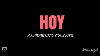Hoy (LETRA) - ALFREDO OLIVAS