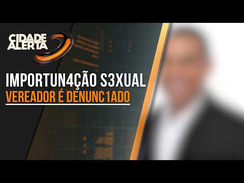 VEREADOR DE INCONFIDENTES É DENUNCIADO POR IMPORTUNAÇÃO SEXUAL CONTRA TÉCNICA DE ENFERMAGEM