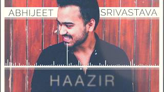 Haazir | Abhijeet Srivastava | Official Audio