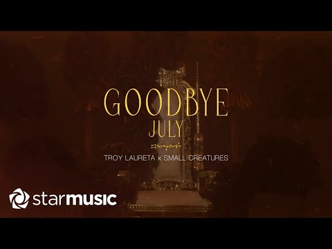 Troy Laureta x Small Creatures - Goodbye July (Lyrics)