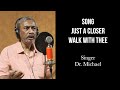 Just a closer walk with thee | Dr. Michael