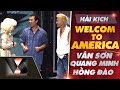 VAN SON Live Show California Hài Kịch WELCOME To AMERICA Vân Sơn Quang Minh Hồng Đào